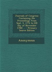 Journals of Congress Containing the Proceedings from Sept. 5, 1774 to [3d Day of November 1788] ...,1289436878,9781289436872