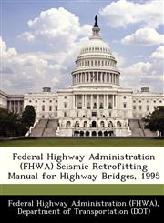 Federal Highway Administration (FHWA) Seismic Retrofitting Manual for Highway Bridges, 1995,1249161835,9781249161837