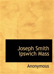 Joseph Smith Ipswich Mass,1116079089,9781116079081