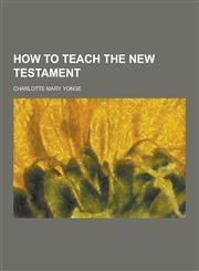 How to Teach the New Testament,1230451285,9781230451282