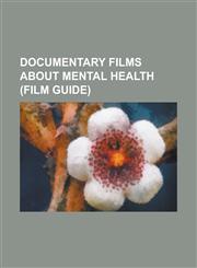 Documentary Films about Mental Health (Film Guide) Add & Loving It, Afflictions: Culture & Mental Illness in Indonesia, Are the Kids Alright?, Autism,115608346X,9781156083468