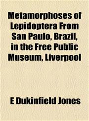Metamorphoses of Lepidoptera From San Paulo, Brazil, in the Free Public Museum, Liverpool,115303171X,9781153031714
