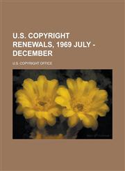 U.S. Copyright Renewals, 1969 July - December,115373074X,9781153730747