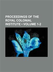 Proceedings of the Royal Colonial Institute (Volume 1-2),1154231119,9781154231113