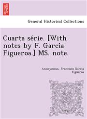 Cuarta série. [With notes by F. García Figueroa.] MS. note.,1249024145,9781249024149