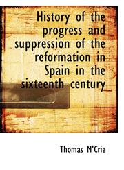 History of the Progress and Suppression of the Reformation in Spain in the Sixteenth Century,111555722X,9781115557221