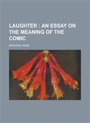 Laughter; An Essay on the Meaning of the Comic,1153636395,9781153636391