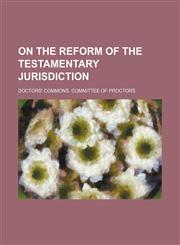 On the reform of the testamentary jurisdiction,1154556840,9781154556841