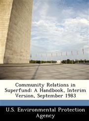 Community Relations in Superfund A Handbook, Interim Version, September 1983,1249500419,9781249500414