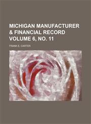 Michigan manufacturer & financial record Volume 6, no. 11,1236565002,9781236565006
