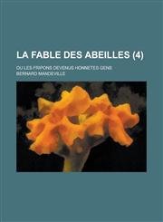 La Fable Des Abeilles; Ou Les Fripons Devenus Honnetes Gens (4 ),1234144166,9781234144166
