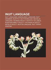 Inuit language Inuit languages, Greenlandic language, Inuit grammar, Inuktitut, Inuit phonology, Inuvialuk language, Inuinnaq dialect,1157604684,9781157604686