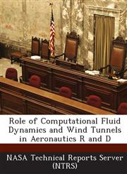Role of Computational Fluid Dynamics and Wind Tunnels in Aeronautics R and D,1289154902,9781289154905