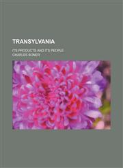 Transylvania; Its Products and Its People,1458988015,9781458988010