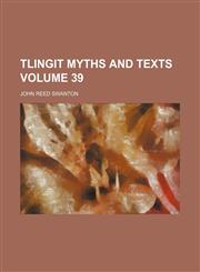 Tlingit myths and texts Volume 39,1154961729,9781154961720