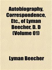 Autobiography, Correspondence, Etc., of Lyman Beecher, D. D (Volume 01),1151905461,9781151905468
