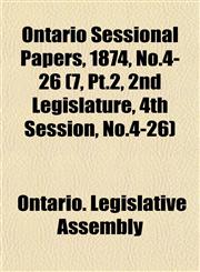 Ontario Sessional Papers, 1874, No.4-26 (7, Pt.2, 2nd Legislature, 4th Session, No.4-26),115339085X,9781153390859