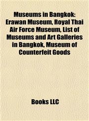 Museums in Bangkok Erawan Museum, Royal Thai Air Force Museum, List of Museums and Art Galleries in Bangkok, Museum of Counterfeit Goods,1155465822,9781155465821