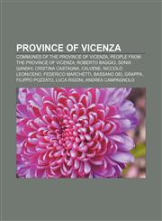 Province of Vicenza Communes of the Province of Vicenza, People from the Province of Vicenza, Roberto Baggio, Sonia Gandhi, Cristina Castagna,1157282091,9781157282099