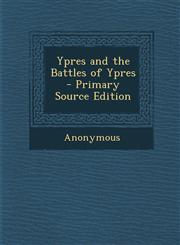 Ypres and the Battles of Ypres - Primary Source Edition,1287738230,9781287738237