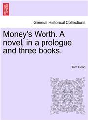 Money's Worth. A novel, in a prologue and three books. Vol. III.,1241386218,9781241386214