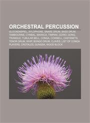 Orchestral percussion Glockenspiel, Xylophone, Snare drum, Bass drum, Tambourine, Cymbal, Maraca, Timpani, Güiro, Gong, Triangle, Tubular bell,1155378016,9781155378015