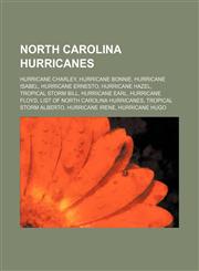 North Carolina hurricanes Hurricane Charley, Hurricane Bonnie, Hurricane Isabel, Hurricane Ernesto, Hurricane Hazel, Tropical Storm Bill,1155800117,9781155800110
