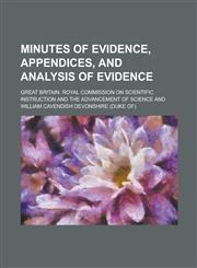 Minutes of evidence, appendices, and analysis of evidence,113056021X,9781130560213
