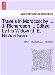 Travels in Morocco by ... J. Richardson ... Edited by his Widow (J. E. Richardson).,1241515654,9781241515652