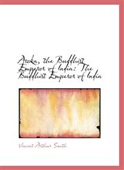 Asoka, the Buddhist Emperor of India The Buddhist Emperor of India,1103619306,9781103619306