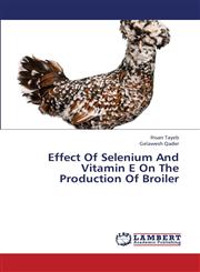 Effect of Selenium and Vitamin E on the Production of Broiler,3659361690,9783659361692