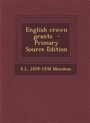English Crown Grants - Primary Source Edition,1287896472,9781287896470