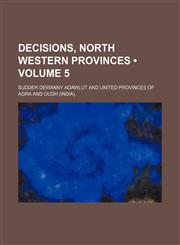 Decisions, North Western Provinces (Volume 5),1154337596,9781154337594