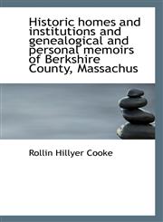 Historic homes and institutions and genealogical and personal memoirs of Berkshire County, Massachus,111578577X,9781115785778