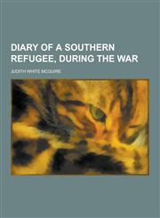Diary of a Southern Refugee, During the War,123041746X,9781230417462