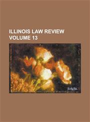 Illinois law review Volume 13,1230071067,9781230071060
