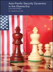 Asia-Pacific Security Dynamics in the Obama Era A New World Emerging,0415670543,9780415670548