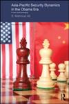 Asia-Pacific Security Dynamics in the Obama Era A New World Emerging,0415670543,9780415670548