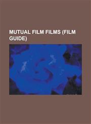 Mutual Film Films (Film Guide) After the Storm (1915 Film), at the Potter's Wheel, a Blowout at Santa Banana, a Dream or Two Ago, a Good Business Dea,1156060737,9781156060735