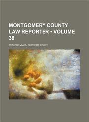 Montgomery County law reporter (Volume 38),1154269655,9781154269659