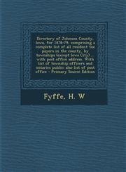 Directory of Johnson County, Iowa, for 1878-79, Comprising a Complete List of All Resident Tax Payers in the County, by Townships (Except Iowa City) .,1287805752,9781287805755