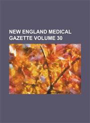 New England medical gazette Volume 30,1130516342,9781130516340