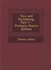 Toys and Toymaking, Part 1 - Primary Source Edition,1294294849,9781294294849