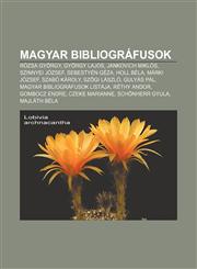 Magyar Bibliografusok Rozsa Gyorgy, Gyorgy Lajos, Jankovich Miklos, Szinnyei Jozsef, Sebestyen Geza, Holl Bela, Marki Jozsef, Szabo Karoly,123290631X,9781232906315
