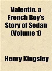 Valentin. a French Boy's Story of Sedan (Volume 1),1152098276,9781152098275