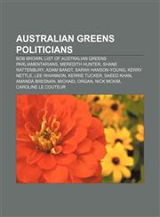 Australian Greens politicians Bob Brown, List of Australian Greens parliamentarians, Meredith Hunter, Shane Rattenbury, Adam Bandt,1156007917,9781156007914