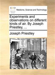 Experiments and observations on different kinds of air. By Joseph Priestley, ...,1170124984,9781170124987