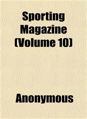 Sporting Magazine (Volume 10),1152483803,9781152483804