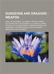 Dungeons and Dragons - Weapon Agiel (4e Equipment), Alchemical Shaped Charge Iolite Injector (3.5e Equipment), Alchemical Shaped Crystal Clip (3.5e Equipment), Assassin Dagger (3.5e Equipment), Assassin Needles (3.5e Equipment), Axesword (3.5e Equipment),1234649810,9781234649814