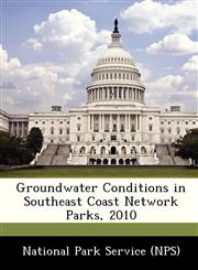 Groundwater Conditions in Southeast Coast Network Parks, 2010,1249377994,9781249377993